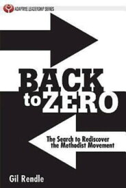 Back to Zero The Search to Rediscover the Methodist Movement【電子書籍】[ Gil Rendle ]