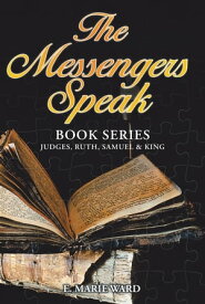 The Messengers Speak Book Series: Judges, Ruth, Samuel & King【電子書籍】[ E. Marie Ward ]
