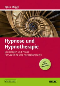 Hypnose und Hypnotherapie Grundlagen und Praxis f?r Coaching und Kurzzeittherapie. Mit E-Book inside und Online-Materialien【電子書籍】[ Bj?rn Migge ]