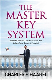 The Master Key System Unlock your greatest potential【電子書籍】[ Charles F. Haanel ]