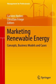 Marketing Renewable Energy Concepts, Business Models and Cases【電子書籍】