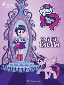 My Little Pony - Equestria Girls ? Peilin kautta【電子書籍】[ G. M. Berrow ]