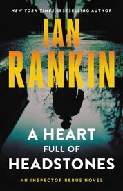 A Heart Full of Headstones An Inspector Rebus Novel【電子書籍】[ Ian Rankin ]