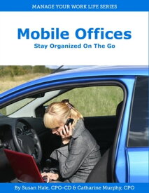 Mobile Offices: Stay Organized on the Go【電子書籍】[ Catharine Murphy ]