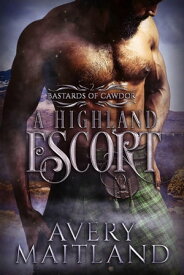A Highland Escort: A Medieval Highland Romance Bastards of Cawdor, #2【電子書籍】[ Avery Maitland ]