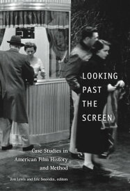 Looking Past the Screen Case Studies in American Film History and Method【電子書籍】[ Dana Polan ]