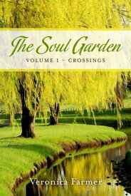The Soul Garden Volume 1 - Crossings【電子書籍】[ Veronica Farmer ]