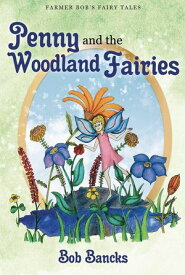 Penny and the Woodland Fairies Farmer Bob's Fairy Tales, #1【電子書籍】[ Bob Bancks ]