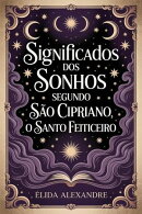 Os Significados dos Sonhos Segundo São Cipriano, o Santo Feiticeiro