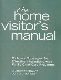 The Home Visitor's Manual Tools and Strategies for Effective Interactions with Family Child Care Providers【電子書籍】[ Sharon Woodward ]