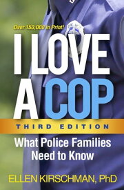 I Love a Cop What Police Families Need to Know【電子書籍】[ Ellen Kirschman, PhD ]