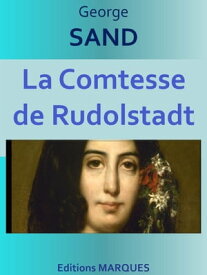 La Comtesse de Rudolstadt Edition int?grale【電子書籍】[ George SAND ]
