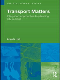 Transport Matters Integrated Approaches to Planning City-Regions【電子書籍】[ Angela Hull ]