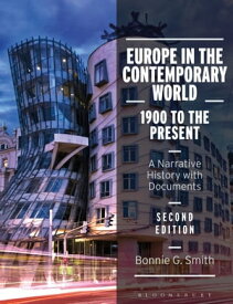 Europe in the Contemporary World: 1900 to the Present A Narrative History with Documents【電子書籍】[ Professor Bonnie G. Smith ]