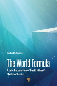 The World Formula A Late Recognition of David Hilbert‘s Stroke of Genius【電子書籍】[ Norbert Schwarzer ]