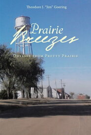 Prairie Breezes Odyssey from Pretty Prairie【電子書籍】[ Theodore J. "Jim" Goering ]