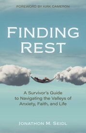Finding Rest A Survivor's Guide to Navigating the Valleys of Anxiety, Faith, and Life【電子書籍】[ Jon Seidl ]