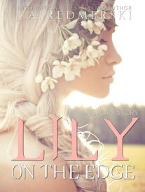 Lily On The Edge: A Short Story【電子書籍】[ J.A. Redmerski ]