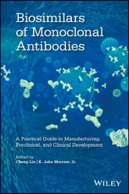 Biosimilars of Monoclonal Antibodies A Practical Guide to Manufacturing, Preclinical, and Clinical Development【電子書籍】
