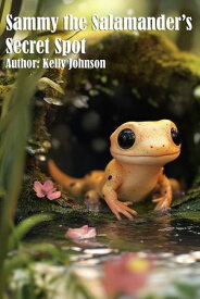 Sammy the Salamander's Secret Spot【電子書籍】[ Kelly Johnson ]