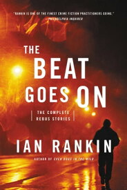 The Beat Goes On The Complete Rebus Stories【電子書籍】[ Ian Rankin ]