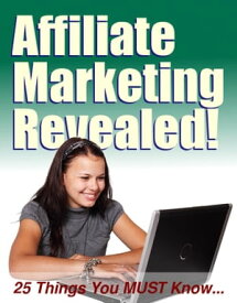 Affiliate Marketing Revealed 25 Things You MUST Know!【電子書籍】[ Thrivelearning Institute Library ]