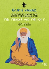 Guru Nanak The Thinker and the Poet【電子書籍】[ Astri Ghosh ]