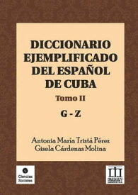 Diccionario ejemplificado del espa?ol de Cuba Tomo II (G-Z)【電子書籍】[ Antonia Mar?a Trist? P?rez ]