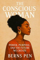 The Conscious Woman: Power, Purpose, and the Future We Create