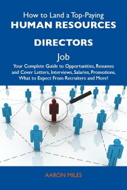 How to Land a Top-Paying Human resources directors Job: Your Complete Guide to Opportunities, Resumes and Cover Letters, Interviews, Salaries, Promotions, What to Expect From Recruiters and More【電子書籍】[ Miles Aaron ]