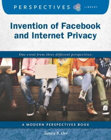Invention of Facebook and Internet Privacy【電子書籍】[ Tamra B. Orr ]