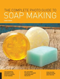 The Complete Photo Guide to Soap Making【電子書籍】[ David Fisher ]