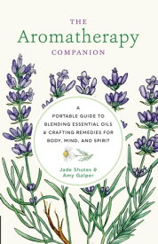 The Aromatherapy Companion A Portable Guide to Blending Essential Oils and Crafting Remedies for Body, Mind, and Spirit【電子書籍】[ Jade Shutes ]
