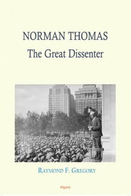 Norman Thomas: The Great Dissenter【電子書籍】[ Raymond F. Gregory ]