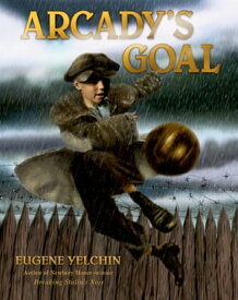 Arcady's Goal【電子書籍】[ Eugene Yelchin ]