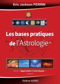 LES BASES DE L'ASTROLOGIE ASTRO1【電子書籍】[ ERIC JACKSON PERRIN ]