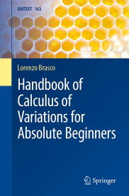 Handbook of Calculus of Variations for Absolute Beginners【電子書籍】[ Lorenzo Brasco ]