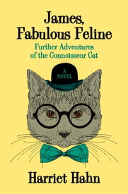 James, Fabulous Feline Further Adventures of the Connoisseur Cat【電子書籍】[ Harriet Hahn ]