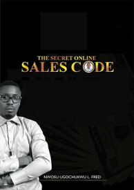 The Secret Online Sales Code【電子書籍】[ Nwosu Ugochukwu L. Fred ]