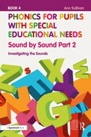 Phonics for Pupils with Special Educational Needs Book 4: Sound by Sound Part 2 Investigating the Sounds【電子書籍】[ Ann Sullivan ]