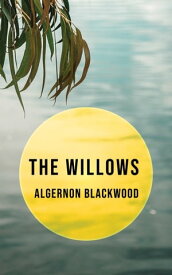 The Willows【電子書籍】[ Algernon Blackwood ]