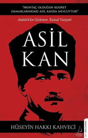 Asil Kan - Ataturk'?n Gizlenen Kutsal Vasiyeti【電子書籍】[ H?seyin Hakk? Kahveci ]