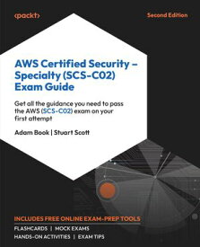 AWS Certified Security ? Specialty (SCS-C02) Exam Guide Get all the guidance you need to pass the AWS (SCS-C02) exam on your first attempt【電子書籍】[ Adam Book ]