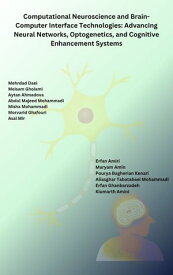 Computational Neuroscience and Brain-Computer Interface Technologies: Advancing Neural Networks, Optogenetics, and Cognitive Enhancement Systems 【電子書籍】[ Aliasghar Tabatabaei Mohammadi ]