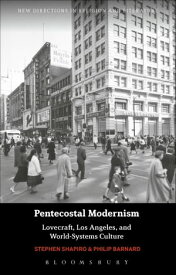 Pentecostal Modernism: Lovecraft, Los Angeles, and World-Systems Culture【電子書籍】[ Professor Stephen Shapiro ]
