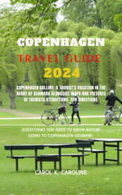 Copenhagen travel guide 2024 Copenhagen Calling: A Tourist's vacation in the Heart of Denmark Alongside Maps And Pictures Of Tourists Attractions for Directions【電子書籍】[ CAROL K CAROLINE ]