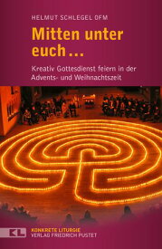 Mitten unter euch ... Kreativ Gottesdienst feiern in der Advents- und Weihnachtszeit【電子書籍】[ Helmut Schlegel ]