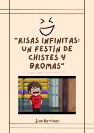 "Risas Infinitas: Un Fest?n de Chistes y Bromas"【電子書籍】[ Juan Martinez ]