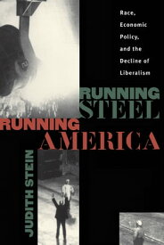 Running Steel, Running America Race, Economic Policy, and the Decline of Liberalism【電子書籍】[ Judith Stein ]