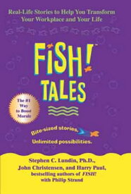 Fish! Tales Real-Life Stories to Help You Transform Your Workplace and Your Life【電子書籍】[ Stephen C. Lundin, PhD ]